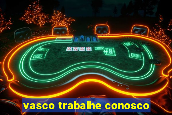 vasco trabalhe conosco